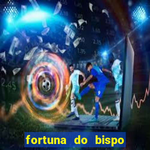 fortuna do bispo samuel ferreira